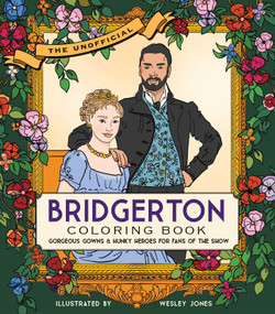 The Unofficial Bridgerton Coloring Book (Gorgeous gowns and hunky heroes for fans of the show) by becker&mayer!, Wesley Jones, 9780760373491