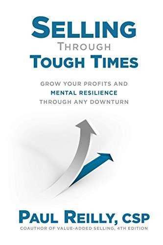 Selling through Tough Times: Grow Your Profits and Mental Resilience through any Downturn by Paul Reilly, 9781264266562