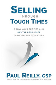 Selling Through Tough Times: Grow Your Profits and Mental Resilience Through any Downturn by Paul Reilly, 9781264266562