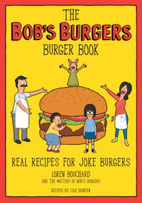 The Bob's Burgers Burger Book (Real Recipes for Joke Burgers) - 9781368071062 by Loren Bouchard, The Writers of Bob's Burgers, Cole Bowden, 9781368071062