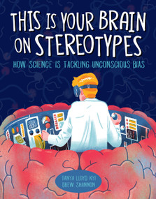 This Is Your Brain on Stereotypes (How Science Is Tackling Unconscious Bias) by Tanya Lloyd Kyi, Drew Shannon, 9781525300165