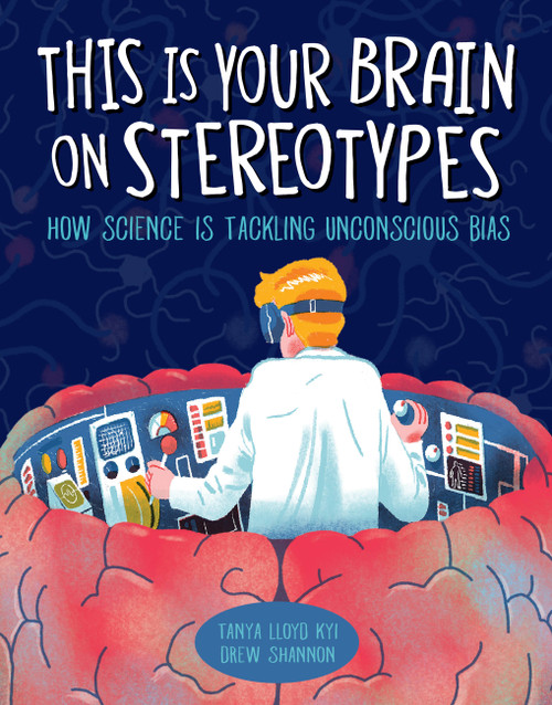 This Is Your Brain on Stereotypes (How Science Is Tackling Unconscious Bias) by Tanya Lloyd Kyi, Drew Shannon, 9781525300165