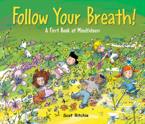 Follow Your Breath! (A First Book of Mindfulness) by Scot Ritchie, Scot Ritchie, 9781525303364