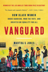Vanguard (How Black Women Broke Barriers, Won the Vote, and Insisted on Equality for All) - 9781541600256 by Martha S. Jones, 9781541600256