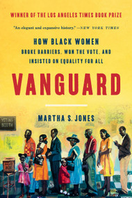 Vanguard (How Black Women Broke Barriers, Won the Vote, and Insisted on Equality for All) - 9781541600256 by Martha S. Jones