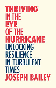 Thriving in the Eye of the Hurricane (Unlocking Resilience in Turbulent Times (Find Your Inner Strength)) by Joseph Bailey, MA, LP, Michael Neill, 9781642506600