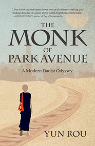 The Monk of Park Avenue (A Modern Daoist Odyssey (A Taoist's Memoir of Spiritual Transformation)) by Yun Rou, 9781642506082