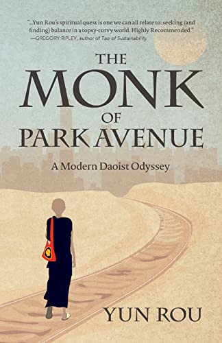 The Monk of Park Avenue (A Modern Daoist Odyssey (A Taoist's Memoir of Spiritual Transformation)) by Yun Rou, 9781642506082