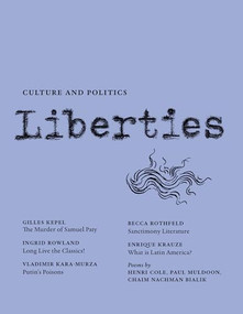 Liberties Journal of Culture and Politics (Spring 2021) by Leon Wieseltier, Celeste Marcus, Giles Kepel, Ingrid Rowland, Vladimir Kara-Murza, Enrique Krauze, Paul Muldoon, Mitchell Abidor, Agnes Callard, Henri Cole, William Deresiewicz, Benjamin Moser, David Nirenberg, Peter Phillips, Becca Rothfeld, Paul Starr, David Thomson, Chaim Nacham Bialik, 9781735718729