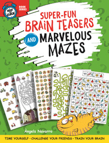 Super-Fun Brain Teasers and Marvelous Mazes (Time Yourself, Challenge Your Friends, Train Your Brain) by Angels Navarro, 9781641241328