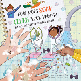 How Does Soap Clean Your Hands? (The Science Behind Healthy Habits) by Madeline J. Hayes, Srimalie Bassani, 9781486720736