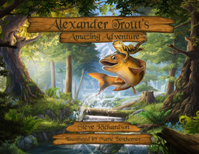 Alexander Trout's Amazing Adventure by Steve Richardson, Marie Beschorner, 9780978642297