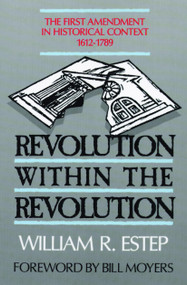Revolution within the Revolution (The First Amendment in Historical Context, 1612-1789) by William R. Estep, 9780802804587