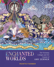 Enchanted Worlds (The Visionary Collages and Art Couture of Amy Zerner) by Amy Zerner, Monte Farber, 9780764362293