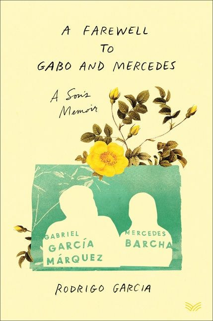 A Farewell to Gabo and Mercedes (A Son's Memoir of Gabriel García Márquez and Mercedes Barcha) by Rodrigo Garcia, 9780063158337