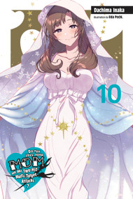 Do You Love Your Mom and Her Two-Hit Multi-Target Attacks?, Vol. 10 (light novel) by Dachima Inaka, Iida Pochi., Andrew Cunningham, 9781975318437