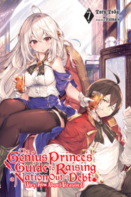 The Genius Prince's Guide to Raising a Nation Out of Debt (Hey, How About Treason?), Vol. 7 (light novel) by Toru Toba, Falmaro, Jessica Lange, 9781975321604