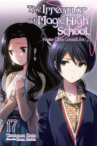 The Irregular at Magic High School, Vol. 17 (light novel) (Master Clans Council Arc, Part I) by Tsutomu Sato, Kana Ishida, Paul Starr, 9781975332532