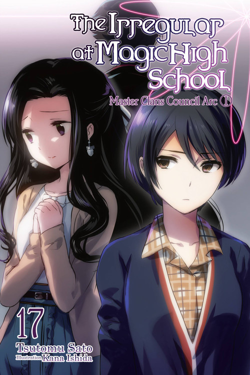 The Irregular at Magic High School, Vol. 17 (light novel) (Master Clans Council Arc, Part I) by Tsutomu Sato, Kana Ishida, Paul Starr, 9781975332532
