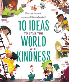 10 Ideas to Save the World with Kindness by Eleonora Fornasari, Clarissa Corradin, 9781951784058