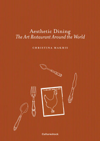Aesthetic Dining (The Art Restaurant Around the World) by Christina Makris, 9780995454651