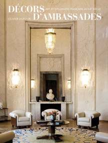 Décors d'ambassades (Art et diplomatie française au xxe siècle) (French Edition) by Olivier Dufour, 9782376660309