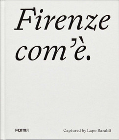 Firenze com'è/Florence as it is (Captured by Lapo Baraldi) by Lapo Baraldi, Elena Ronchi, 9788855210669