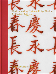 Understanding Chinese Reign Marks (A radical and new interpretation of the term "Mark and Period.") by Christer Löfgren, 9789198519075