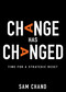Change Has Changed (Time for a Strategic Reset) by Samuel R. Chand, 9781641237192