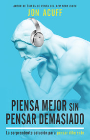 Piensa mejor sin pensar demasiado (La sorprendente solución para pensar diferente) (Spanish Edition) by Jon Acuff, 9781641237277