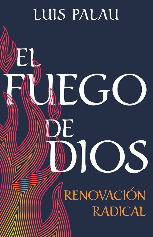El fuego de Dios (Renovación radical) (Spanish Edition) by Luis Palau, 9781641237314
