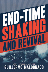 End-Time Shaking and Revival by Guillermo Maldonado, 9781641237703
