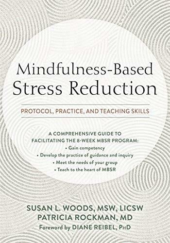 Mindfulness-Based Stress Reduction (Protocol, Practice, and Teaching Skills) by Susan L. Woods, Patricia Rockman, Diane Reibel, 9781684035601