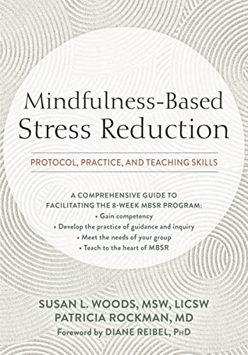 Mindfulness-Based Stress Reduction (Protocol, Practice, and Teaching Skills) by Susan L. Woods, Patricia Rockman, Diane Reibel, 9781684035601