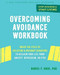 Overcoming Avoidance Workbook (Break the Cycle of Isolation and Avoidant Behaviors to Reclaim Your Life from Anxiety, Depression, or PTSD) by Daniel F. Gros, 9781684035663
