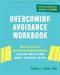 Overcoming Avoidance Workbook (Break the Cycle of Isolation and Avoidant Behaviors to Reclaim Your Life from Anxiety, Depression, or PTSD) by Daniel F. Gros, 9781684035663