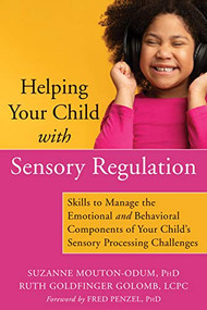 Helping Your Child with Sensory Regulation (Skills to Manage the Emotional and Behavioral Components of Your Child's Sensory Processing Challenges) by Suzanne Mouton-Odum, Ruth Goldfinger Golomb, Fred Penzel, 9781684036264