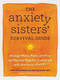 The Anxiety Sisters' Survival Guide (Manage Worry, Panic, and Fear and Become Hopeful, Connected, and (Anxiously) Happy) by Abbe Greenberg, Maggie Sarachek, 9780593329474
