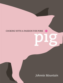 Pig (Cooking with a Passion for Pork) - 9781848990364 by Johnnie Mountain, 9781848990364