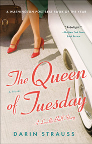 The Queen of Tuesday (A Lucille Ball Story) - 9780812982572 by Darin Strauss, 9780812982572
