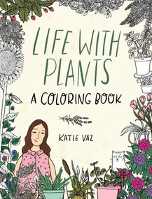 Life with Plants (A Coloring Book) by Katie Vaz, 9781524870744