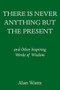 There Is Never Anything But the Present (and Other Inspiring Words of Wisdom) by Alan Watts, 9780593316023