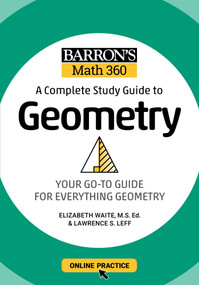 Barron's Math 360: A Complete Study Guide to Geometry with Online Practice by Lawrence S. Leff, Elizabeth Waite, 9781506281445