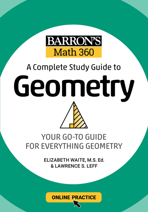 Barron's Math 360: A Complete Study Guide to Geometry with Online Practice by Lawrence S. Leff, Elizabeth Waite, 9781506281445