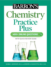 Barron's Chemistry Practice Plus: 400+ Online Questions and Quick Study Review by Mark Kernion, Joseph A. Mascetta, 9781506281506