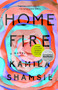 Home Fire (A Novel) by Kamila Shamsie, 9780735217690