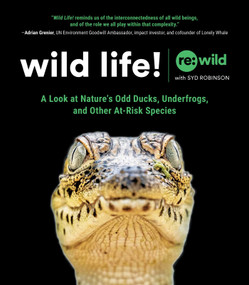 Wild Life! (A Look at Nature's Odd Ducks, Underfrogs, and Other At-Risk Species) by Re:wild, Syd Robinson, 9781507216439