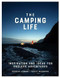 The Camping Life (Inspiration and Ideas for Endless Adventures) by Brendan Leonard, Forest Woodward, 9781579658434