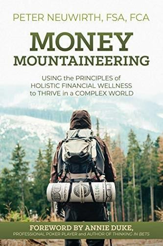 Money Mountaineering (Using the Principles of Holistic Financial Wellness to Thrive in a Complex World) by Peter Neuwirth, Annie Duke, 9781642938333