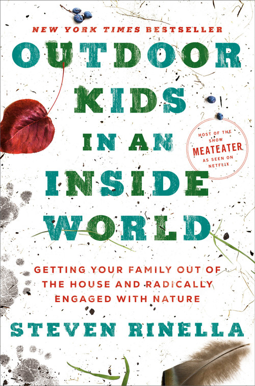 Outdoor Kids in an Inside World (Getting Your Family Out of the House and Radically Engaged with Nature) by Steven Rinella, 9780593129661